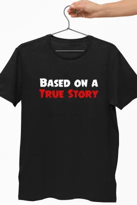 Based on a True Story Black Tshirt