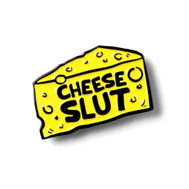 Cheese Sl*t Pin